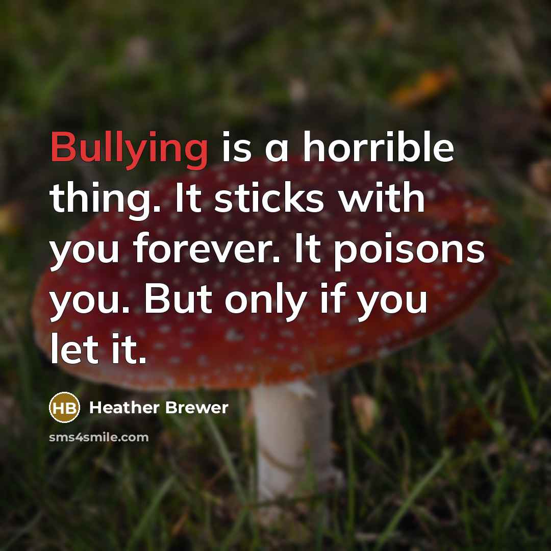 “Bullying is a horrible thing. It sticks with you forever.…” quote by Heather Brewer