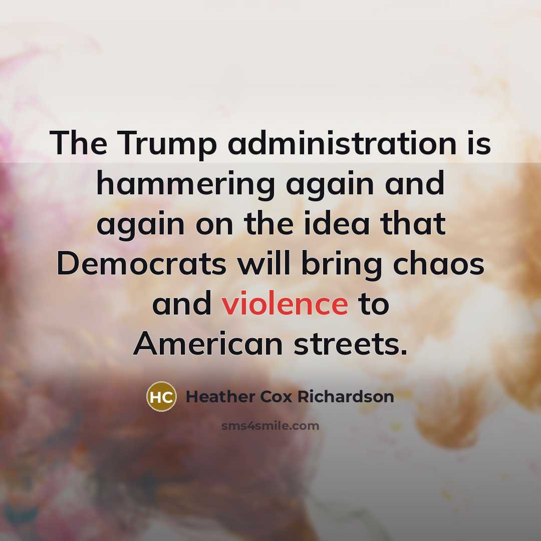 “The Trump administration is hammering again and again on the…” quote by Heather Cox Richardson