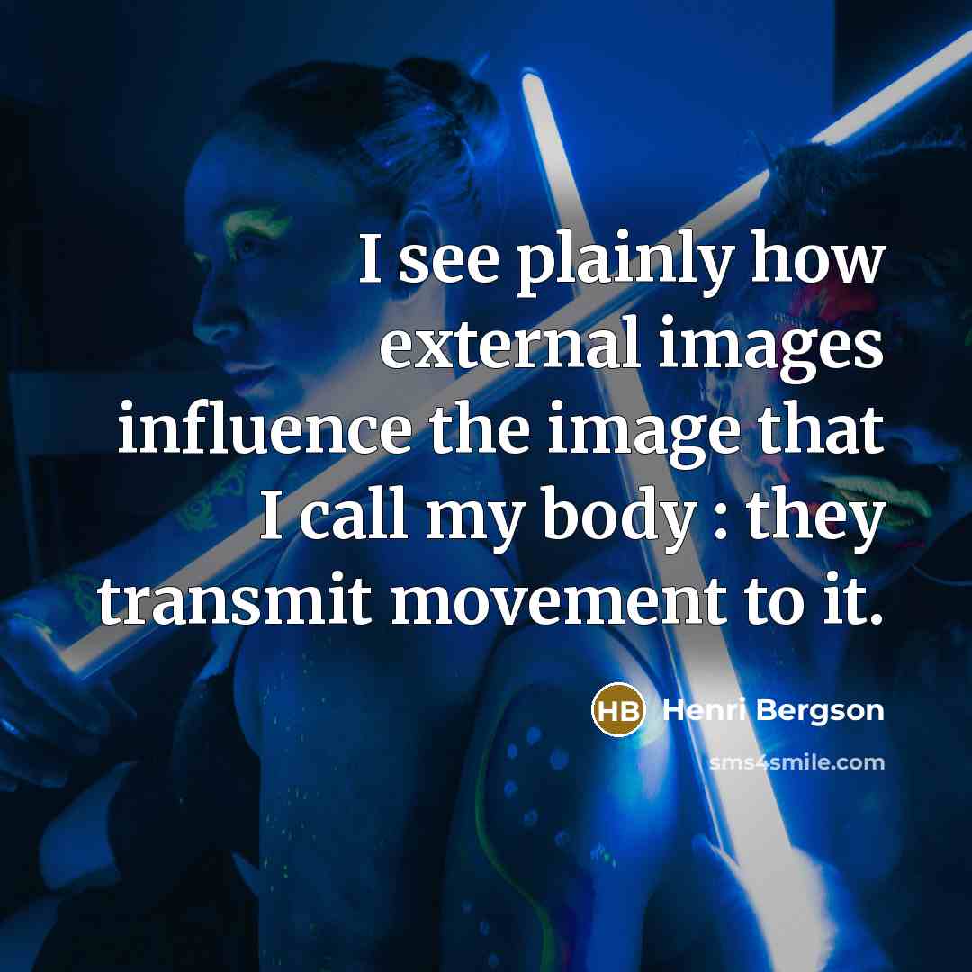 “I see plainly how external images influence the image that…” quote by Henri Bergson