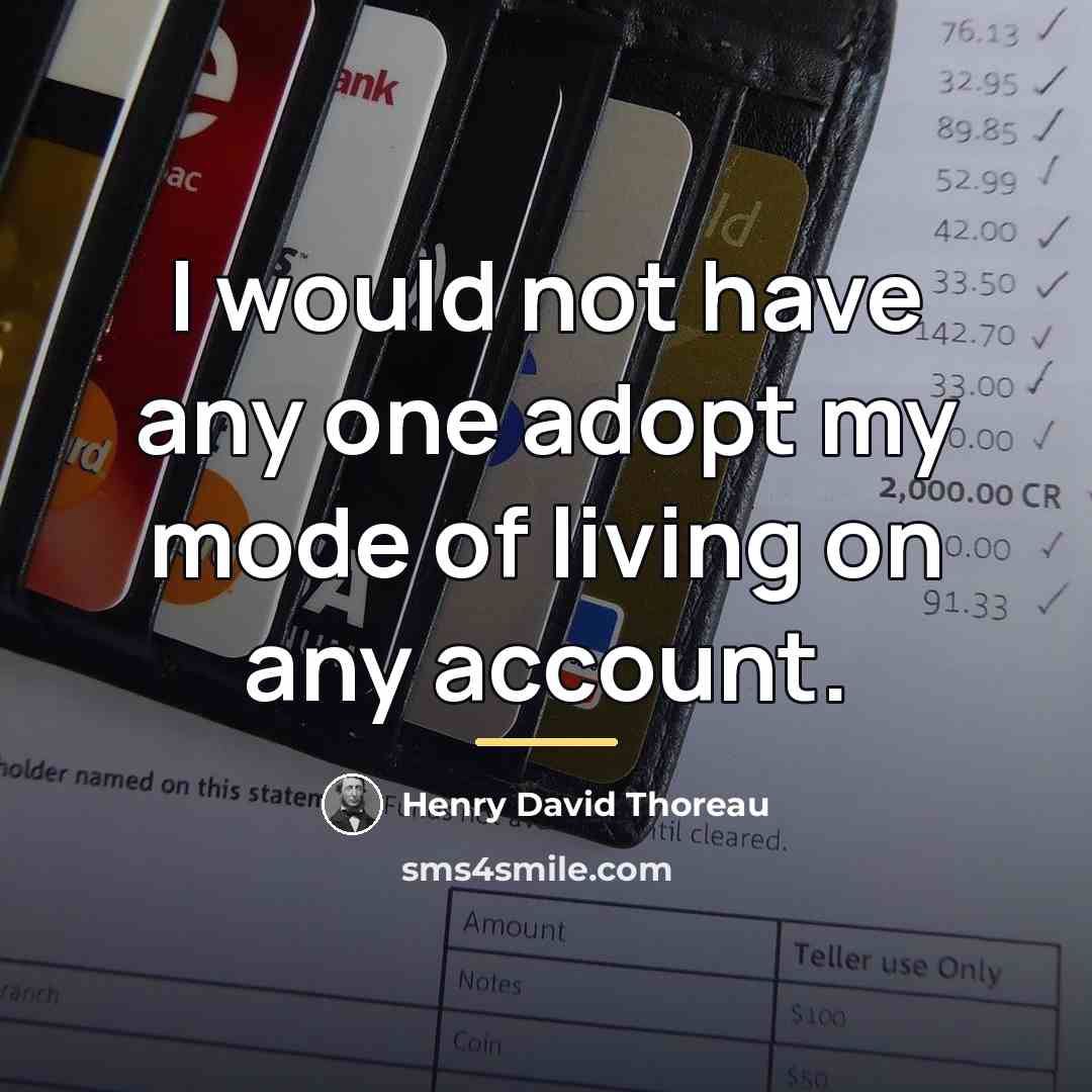 “I would not have any one adopt my mode of…” quote by Henry David Thoreau