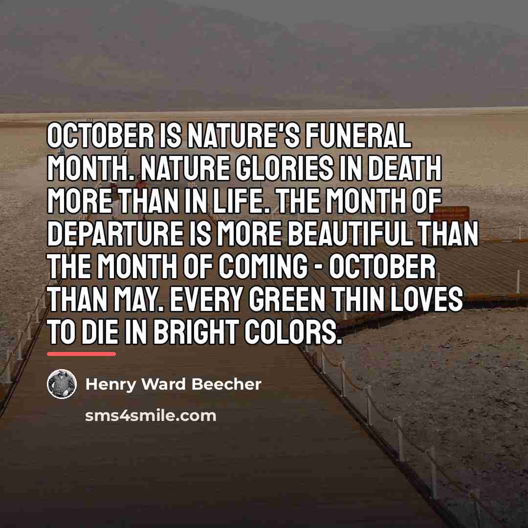 “October is nature's funeral month. Nature glories in death more…” quote by Henry Ward Beecher