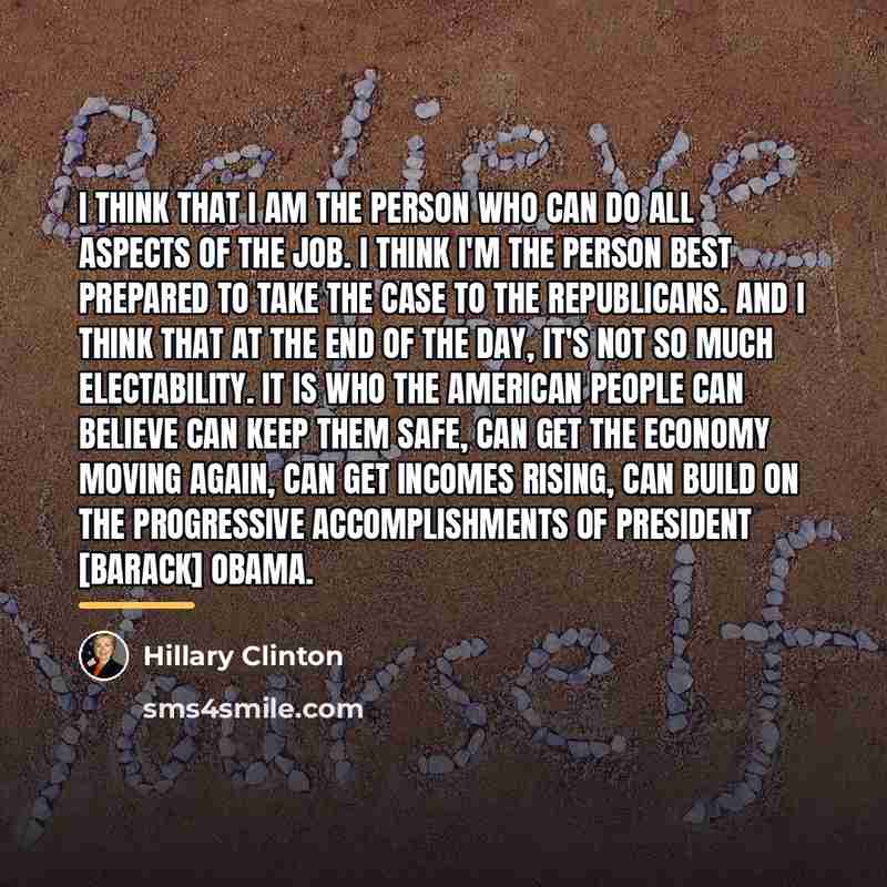“I think that I am the person who can do…” quote by Hillary Clinton