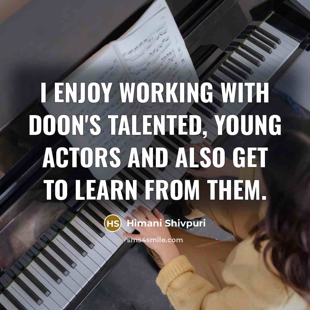 “I enjoy working with Doon's talented, young actors and also…” quote by Himani Shivpuri