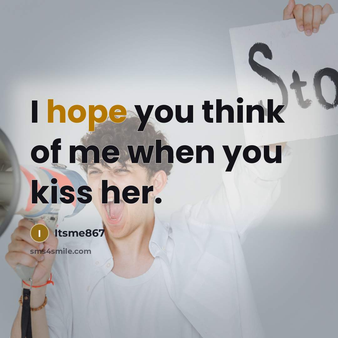 “I hope you think of me when you kiss her.…” quote by Itsme867