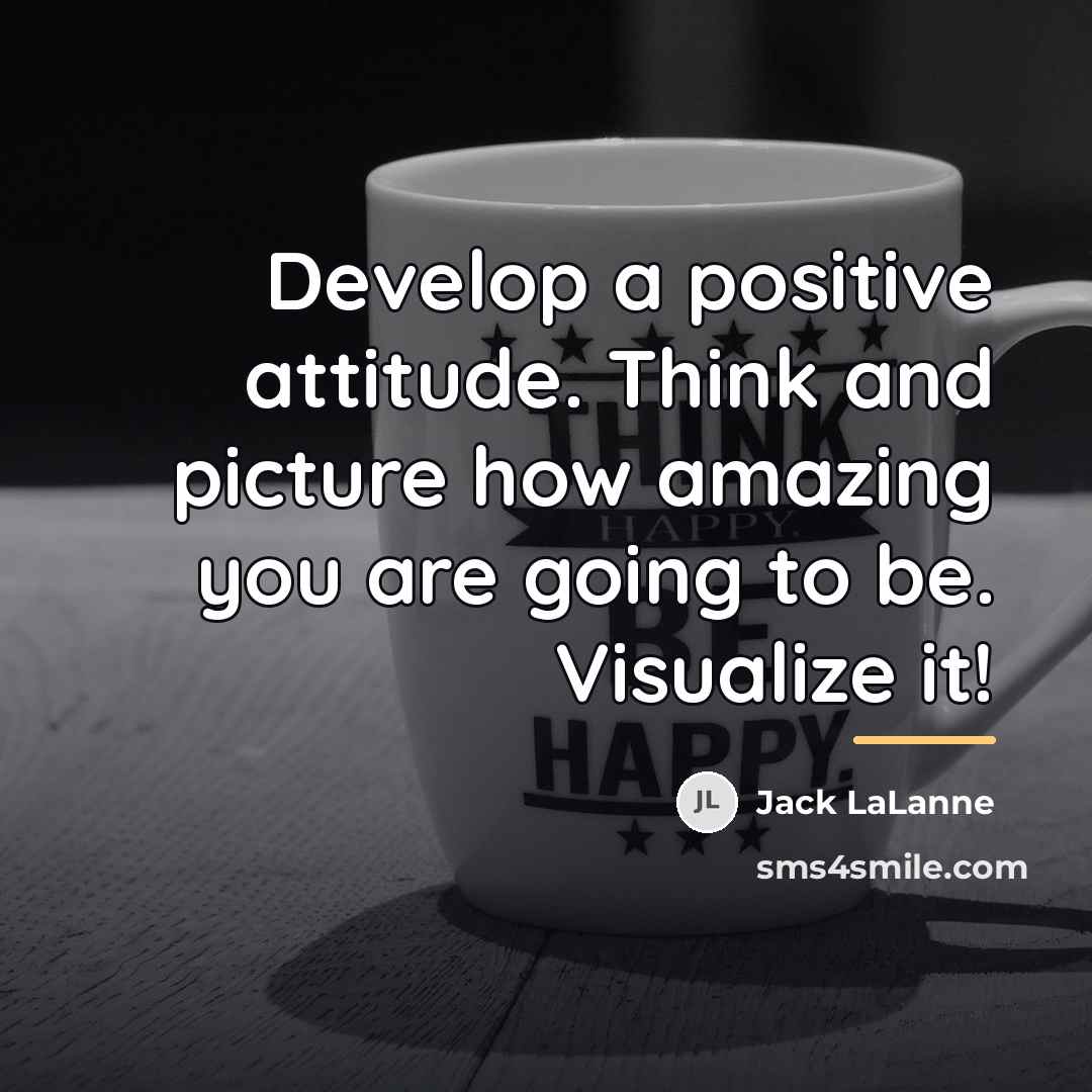 “Develop a positive attitude. Think and picture how amazing you…” quote by Jack LaLanne