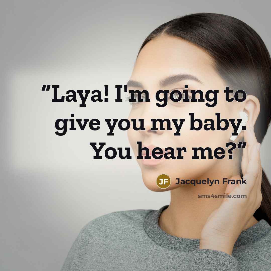 “Laya! I'm going to give you my baby. You hear me?” quote by Jacquelyn Frank