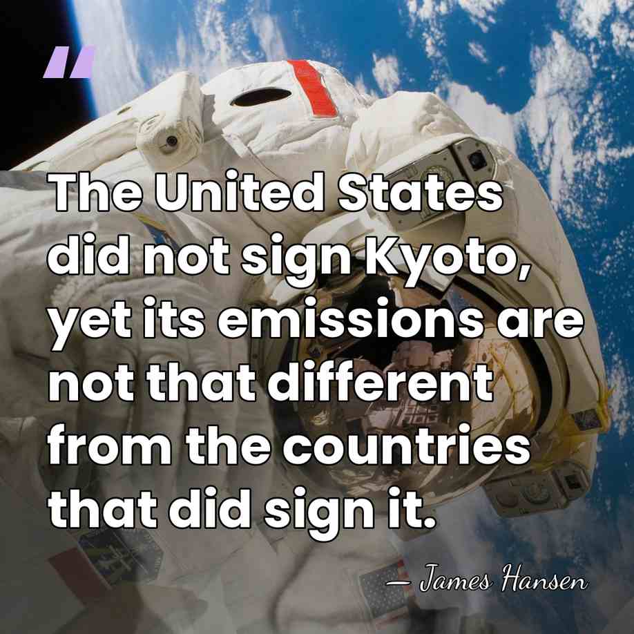 The United States did not sign Kyoto, yet its emissions are not&hellip; - James Hansen