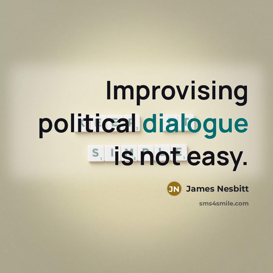“Improvising political dialogue is not easy.…” quote by James Nesbitt