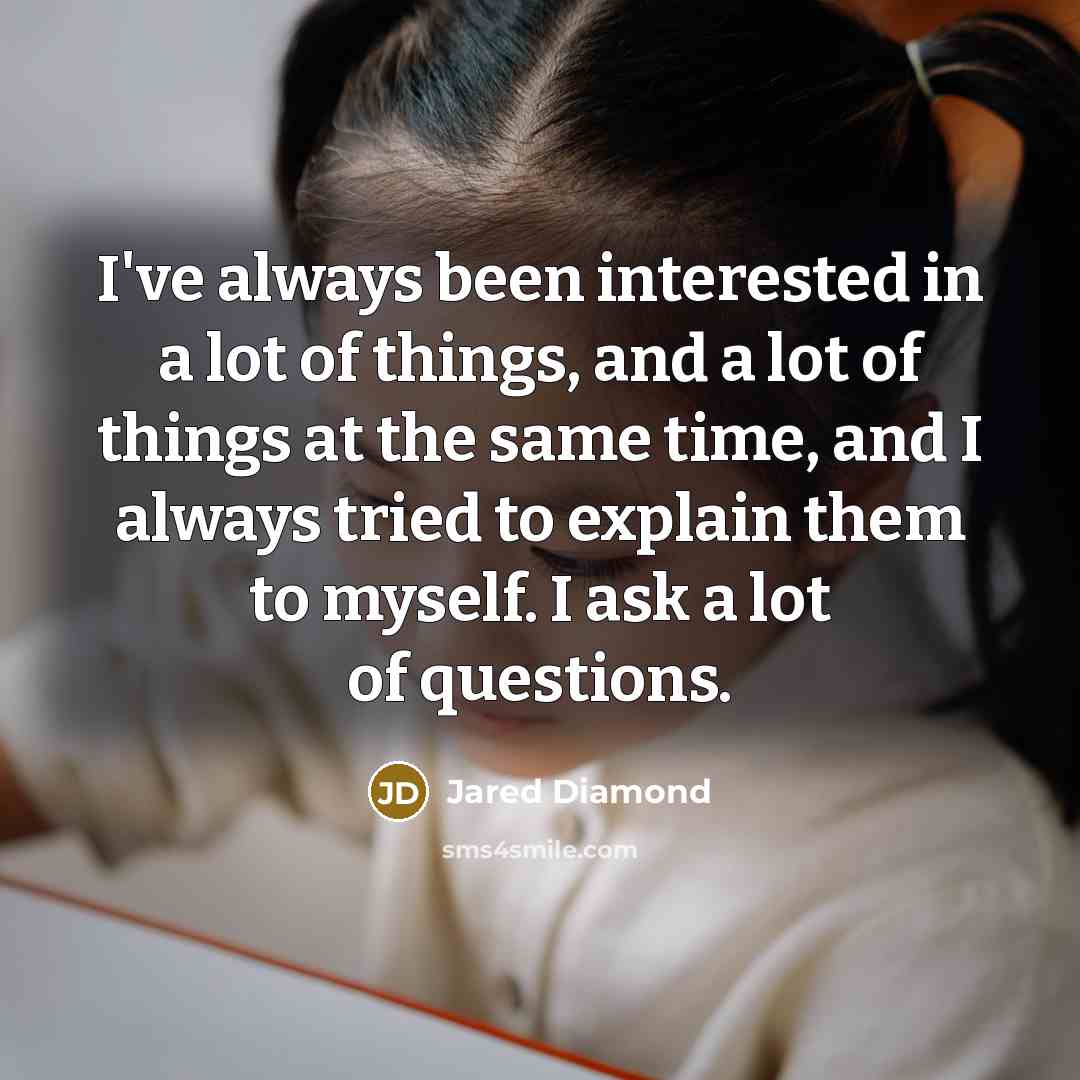 “I've always been interested in a lot of things, and…” quote by Jared Diamond