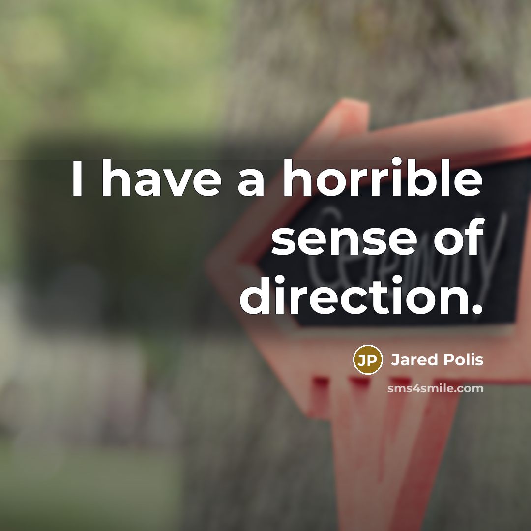 “I have a horrible sense of direction.…” quote by Jared Polis
