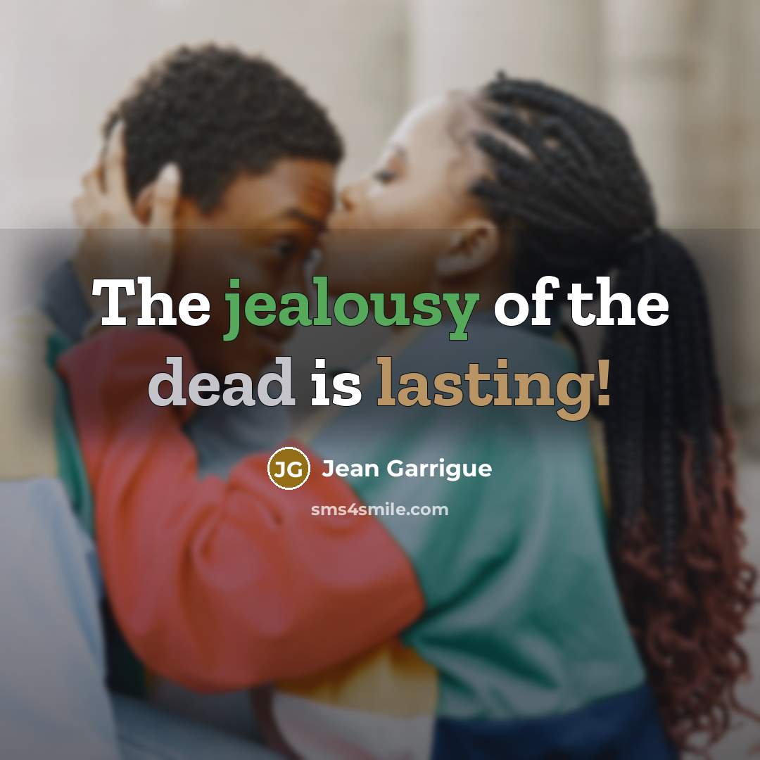 “The jealousy of the dead is lasting!…” quote by Jean Garrigue