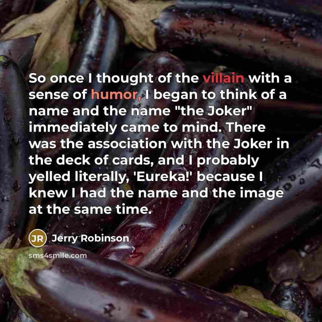 “So once I thought of the villain with a sense…” quote by Jerry Robinson