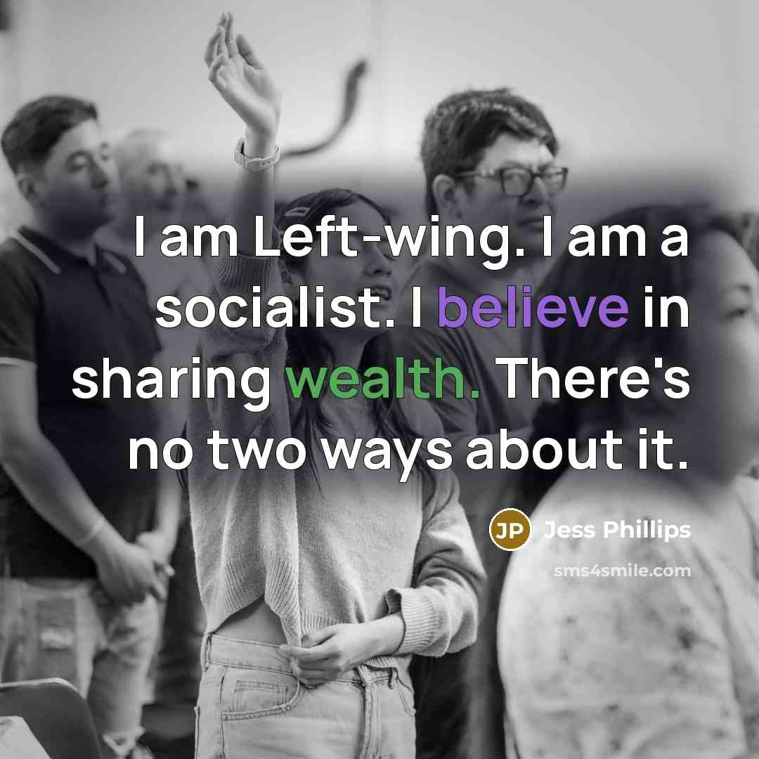 “I am Left-wing. I am a socialist. I believe in…” quote by Jess Phillips