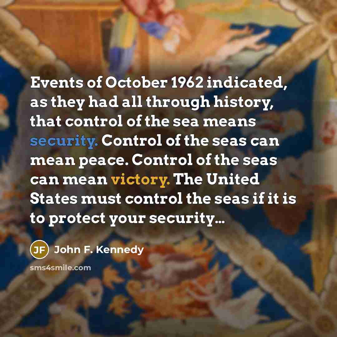 “Events of October 1962 indicated, as they had all through…” quote by John F. Kennedy