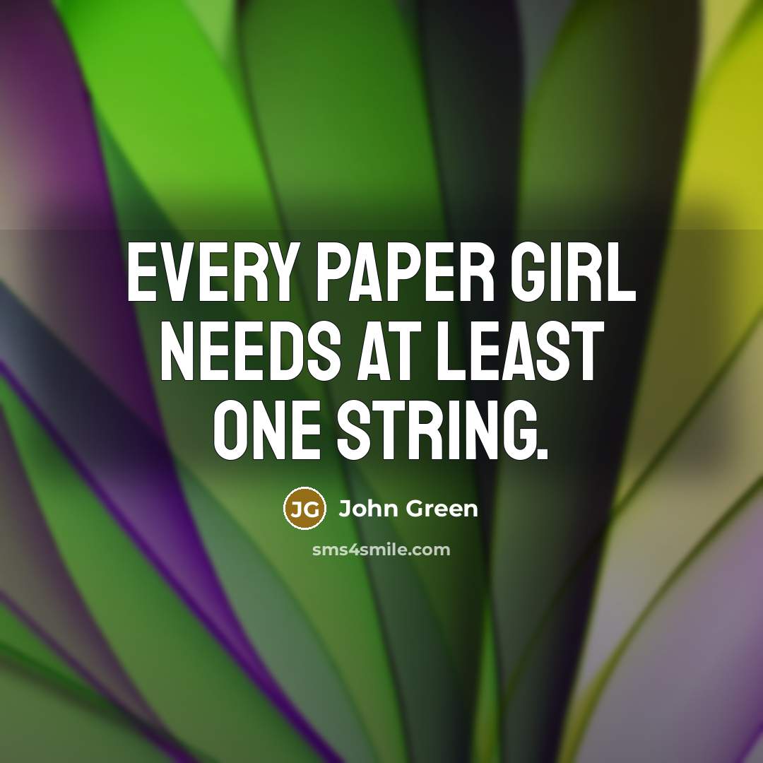 “Every paper girl needs at least one string.…” quote by John Green