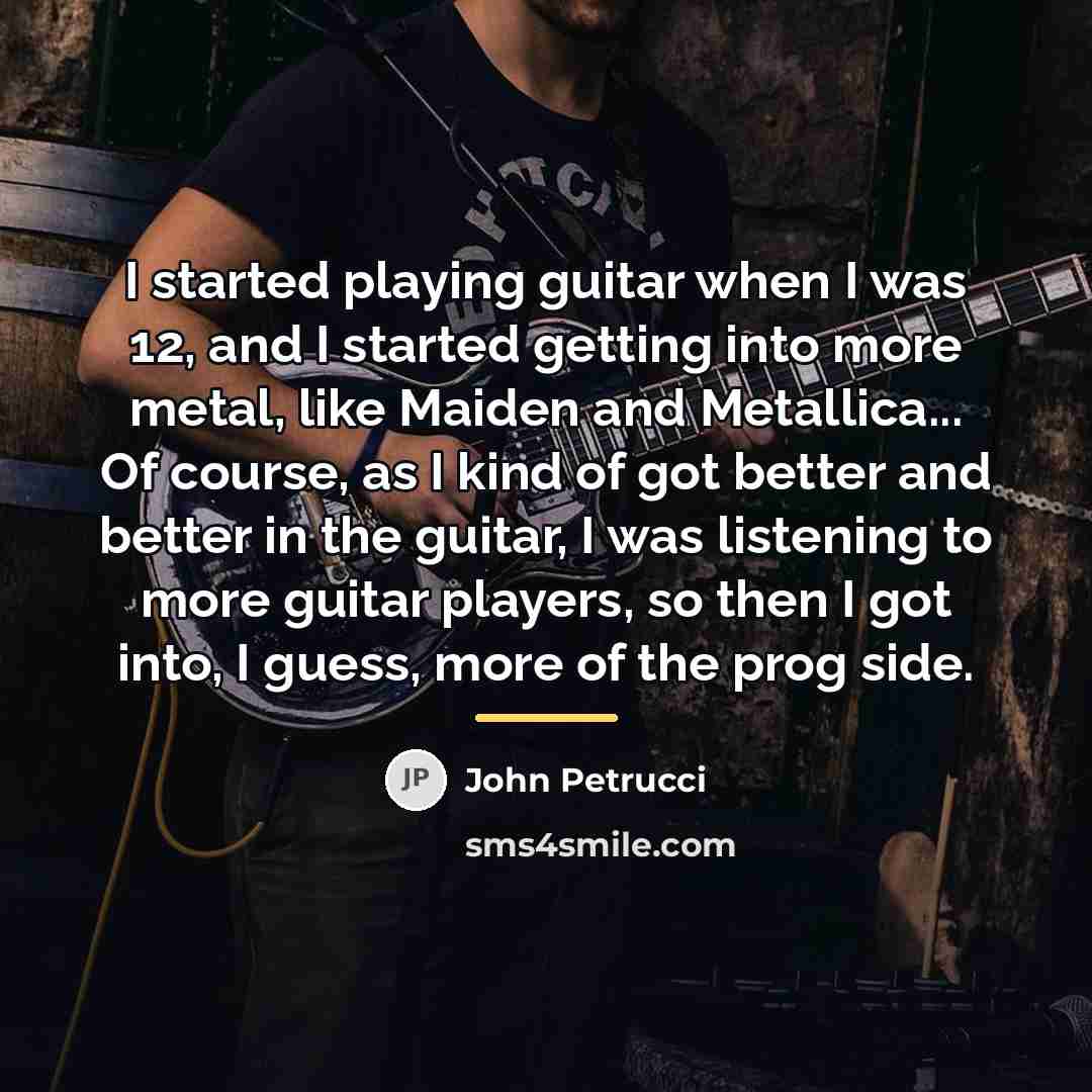 “I started playing guitar when I was 12, and I…” quote by John Petrucci
