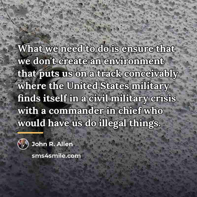 “What we need to do is ensure that we don't…” quote by John R. Allen