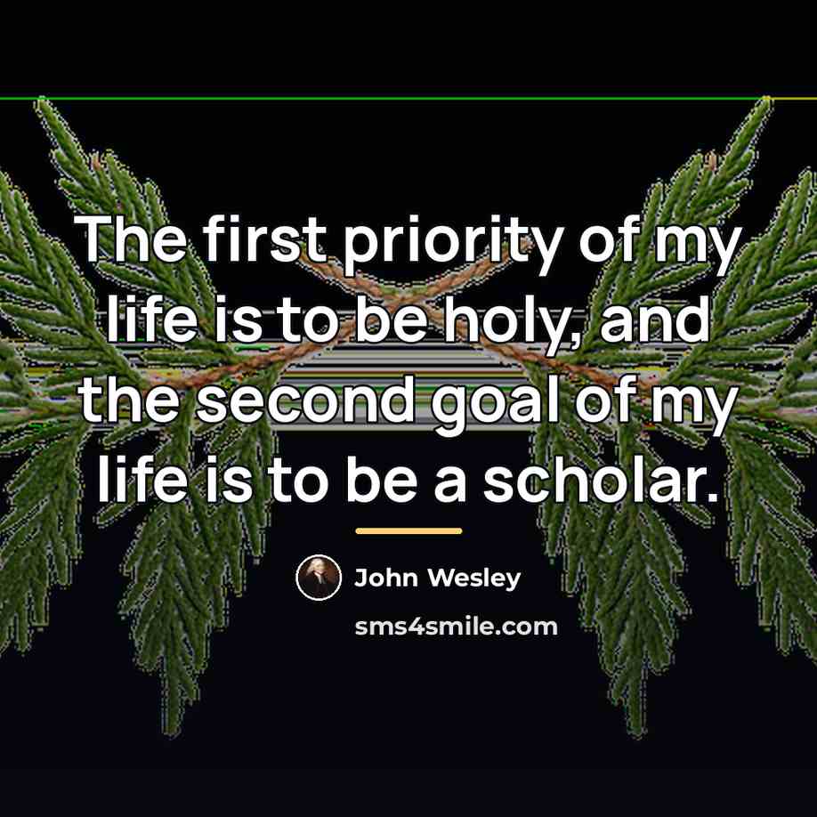 “The first priority of my life is to be holy,…” quote by John Wesley