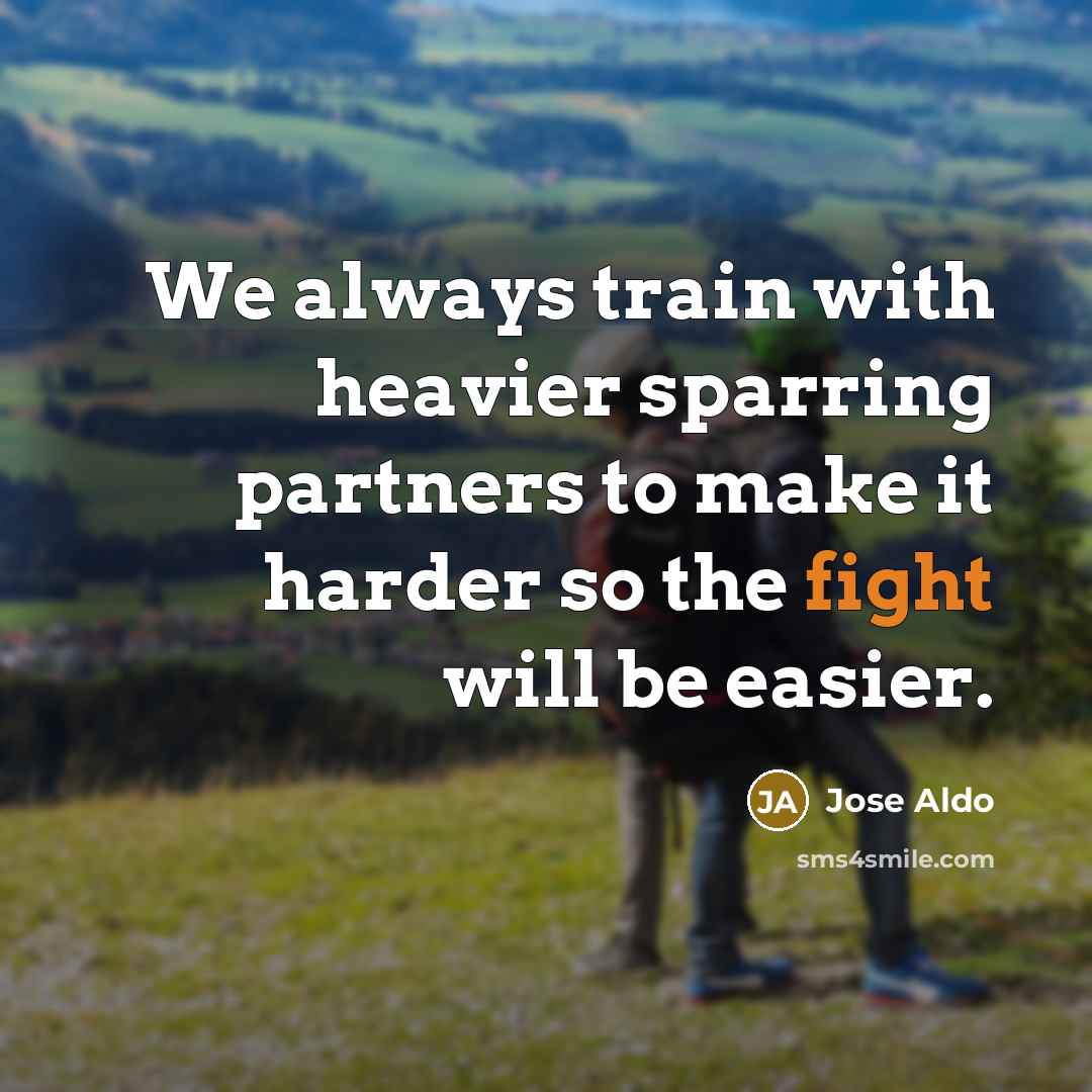 “We always train with heavier sparring partners to make it…” quote by Jose Aldo
