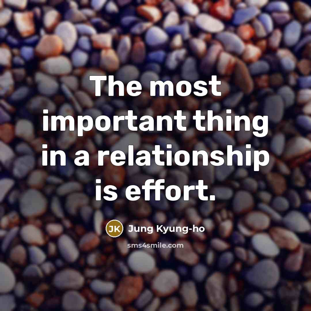“The most important thing in a relationship is effort.…” quote by Jung Kyung-ho
