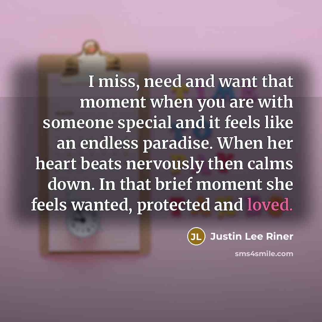 “I miss, need and want that moment when you are…” quote by Justin Lee Riner