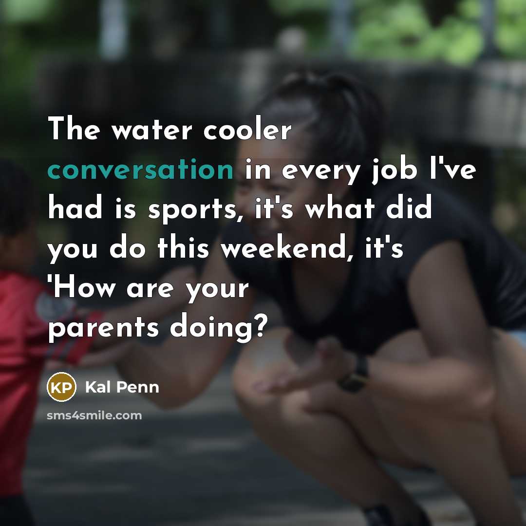 “The water cooler conversation in every job I've had is…” quote by Kal Penn