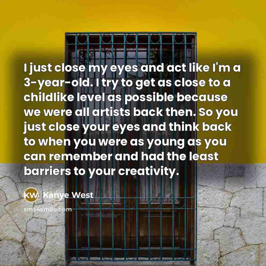 “I just close my eyes and act like I'm a…” quote by Kanye West