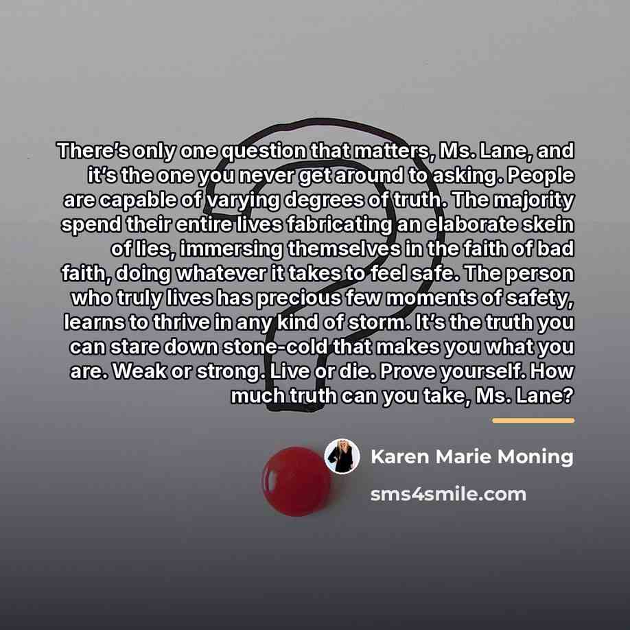 “There’s only one question that matters, Ms. Lane, and it’s…” quote by Karen Marie Moning