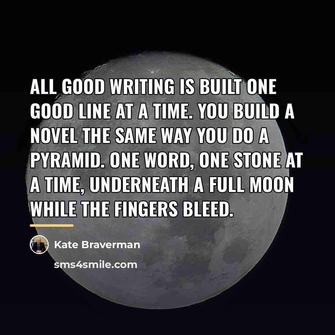 “All good writing is built one good line at a…” quote by Kate Braverman