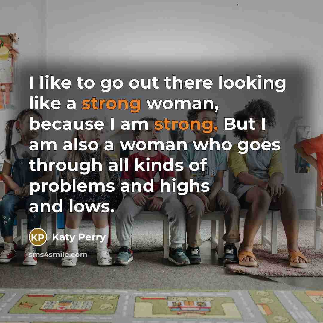 “I like to go out there looking like a strong…” quote by Katy Perry