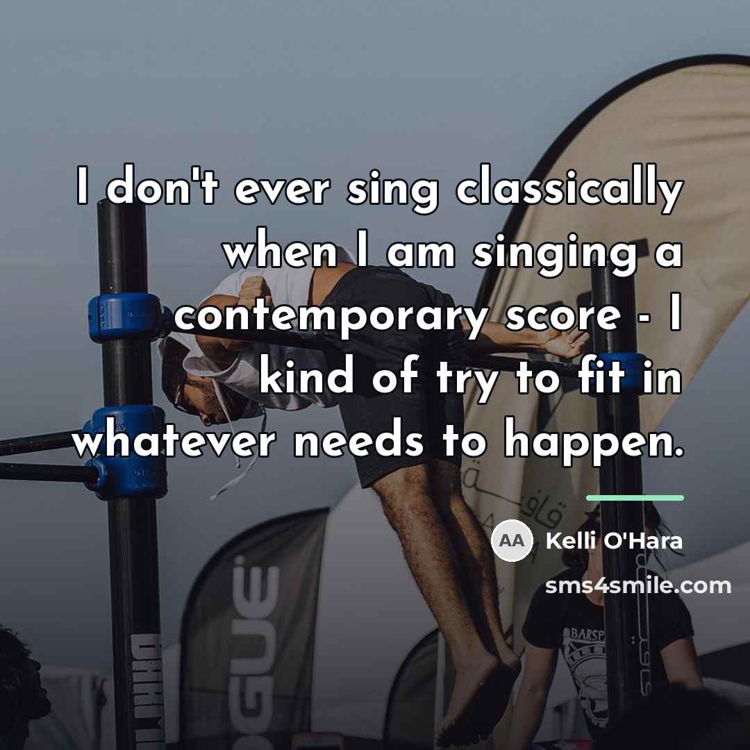“I don't ever sing classically when I am singing a…” quote by Kelli O'Hara