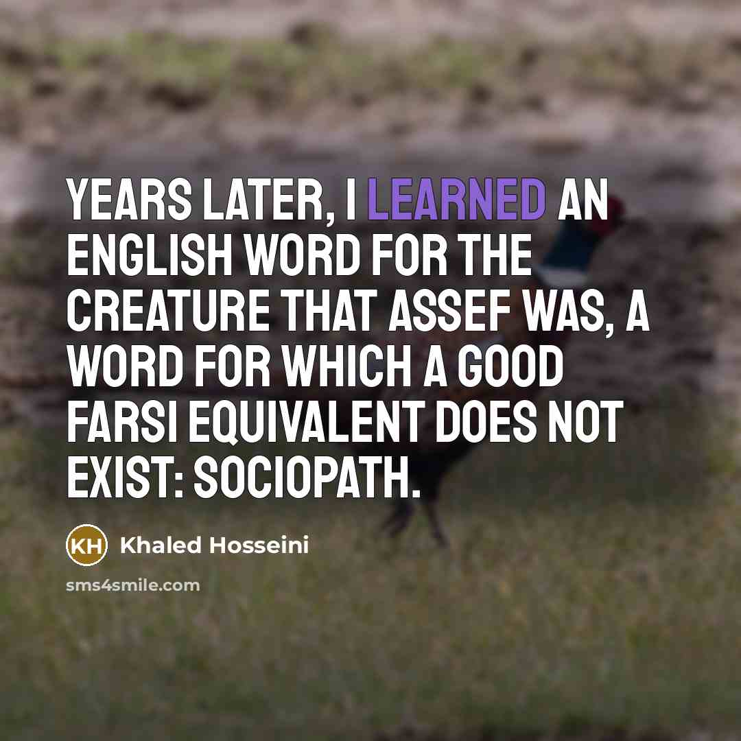 “Years later, I learned an English word for the creature…” quote by Khaled Hosseini