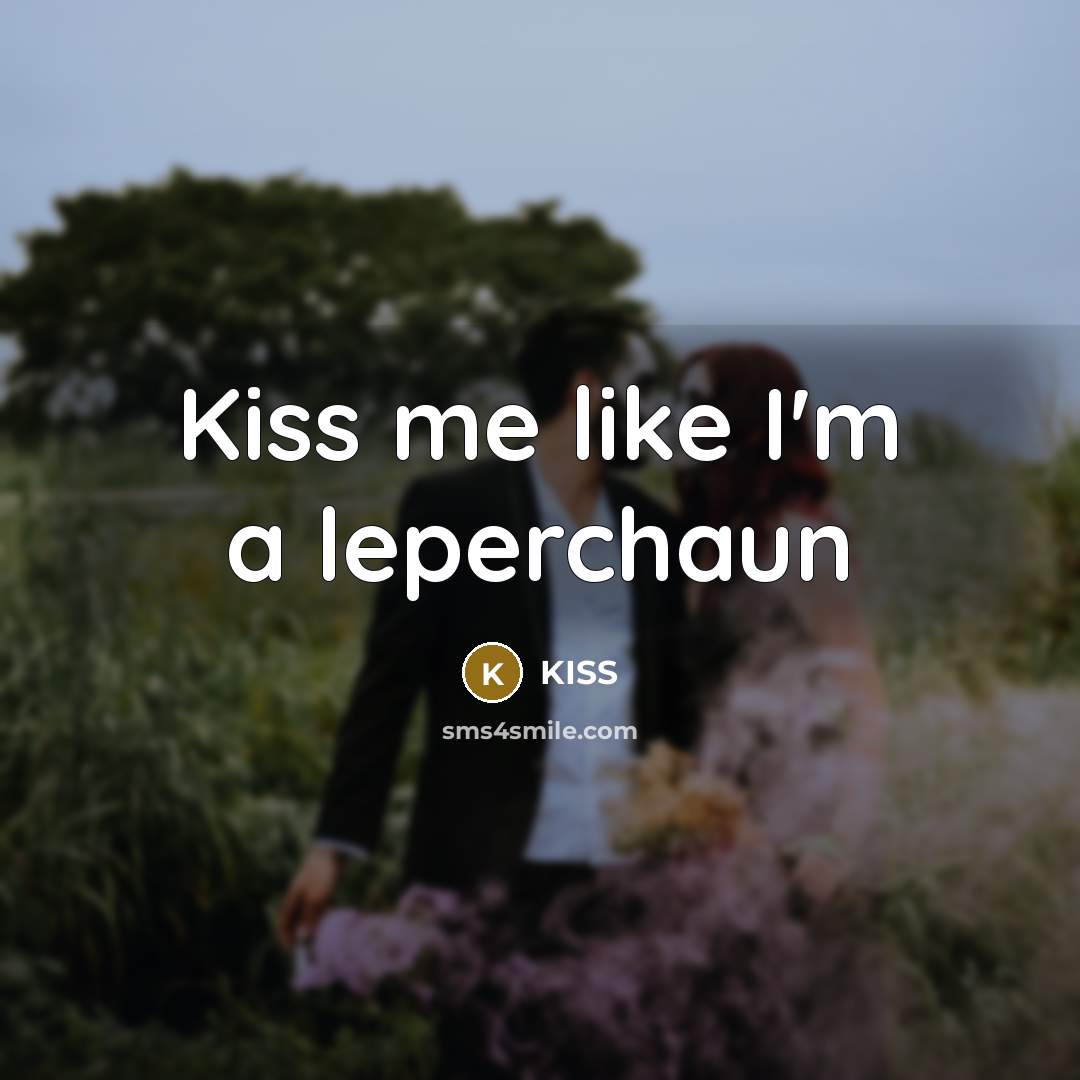 “Kiss me like I'm a leperchaun…” quote by Kiss