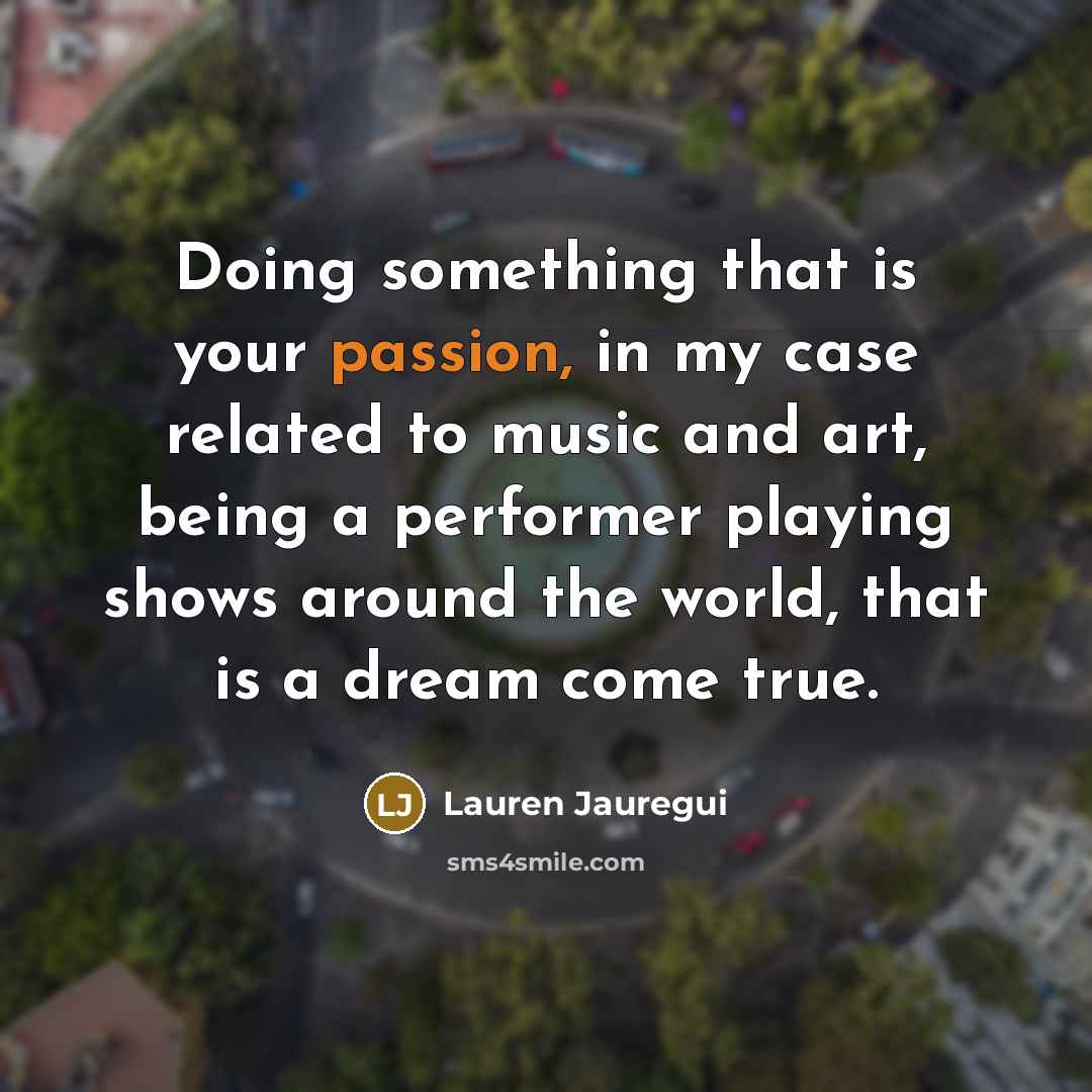 “Doing something that is your passion, in my case related…” quote by Lauren Jauregui