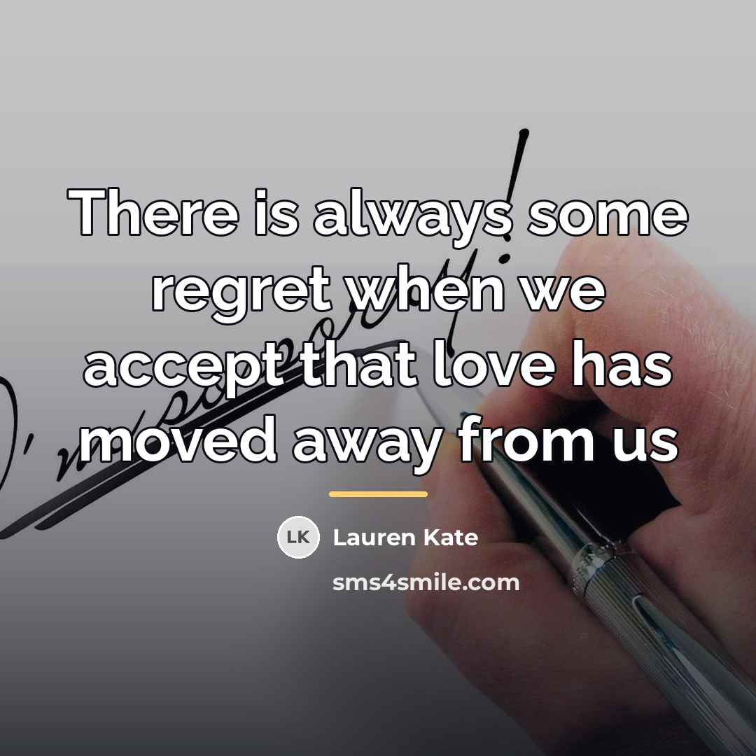 “There is always some regret when we accept that love…” quote by Lauren Kate
