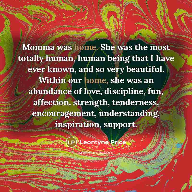 “Momma was home. She was the most totally human, human…” quote by Leontyne Price