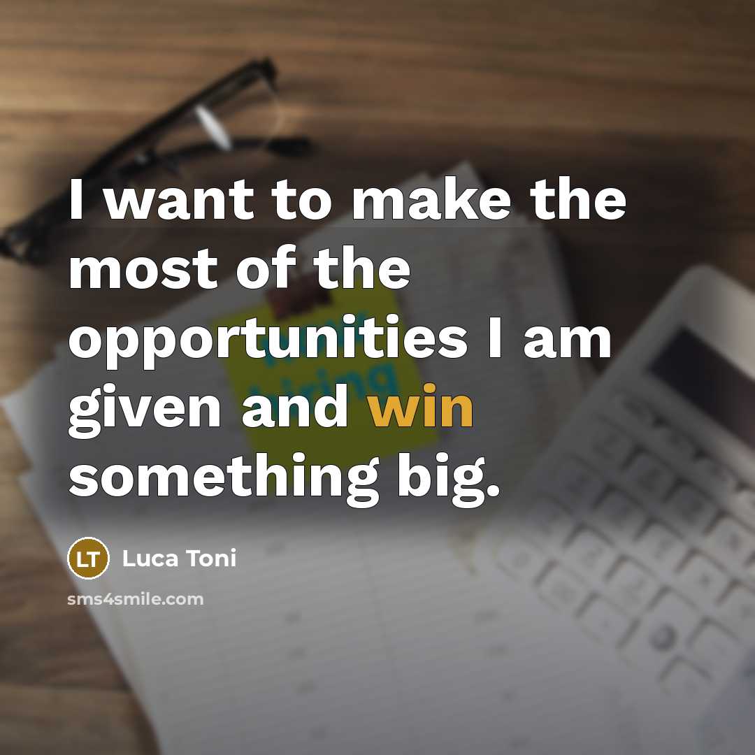 “I want to make the most of the opportunities I…” quote by Luca Toni