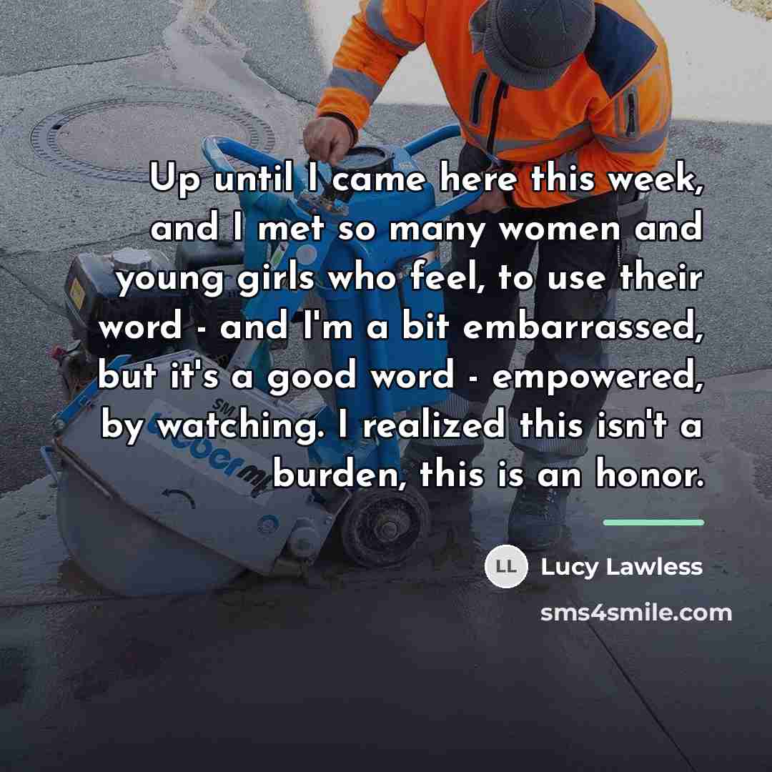 “Up until I came here this week, and I met…” quote by Lucy Lawless