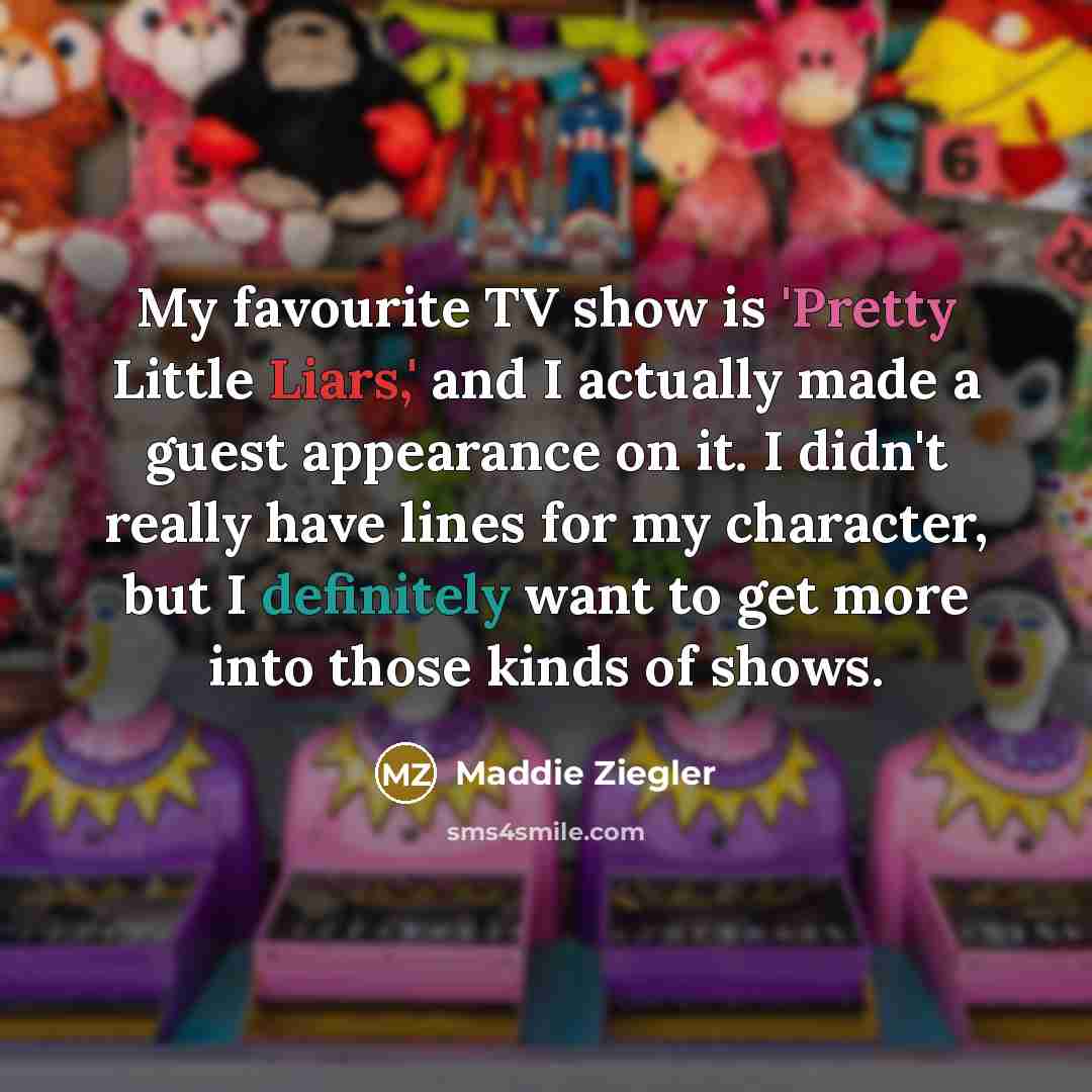 “My favourite TV show is 'Pretty Little Liars,' and I…” quote by Maddie Ziegler