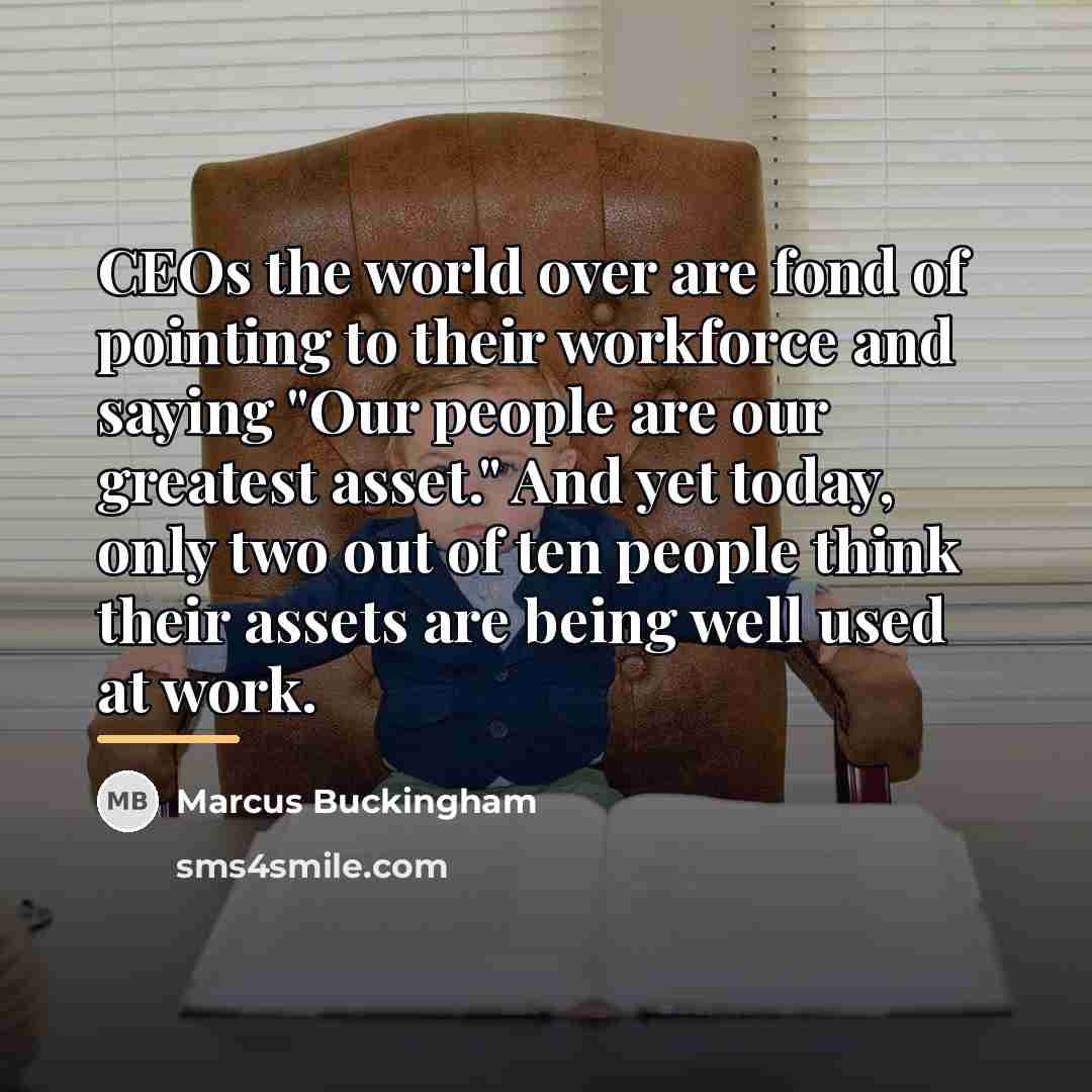 “CEOs the world over are fond of pointing to their…” quote by Marcus Buckingham
