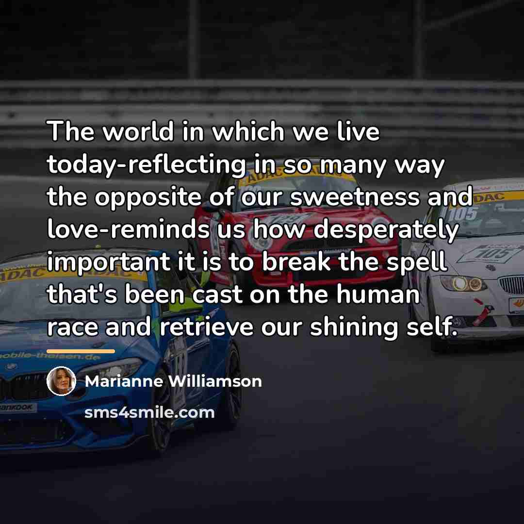 “The world in which we live today-reflecting in so many…” quote by Marianne Williamson