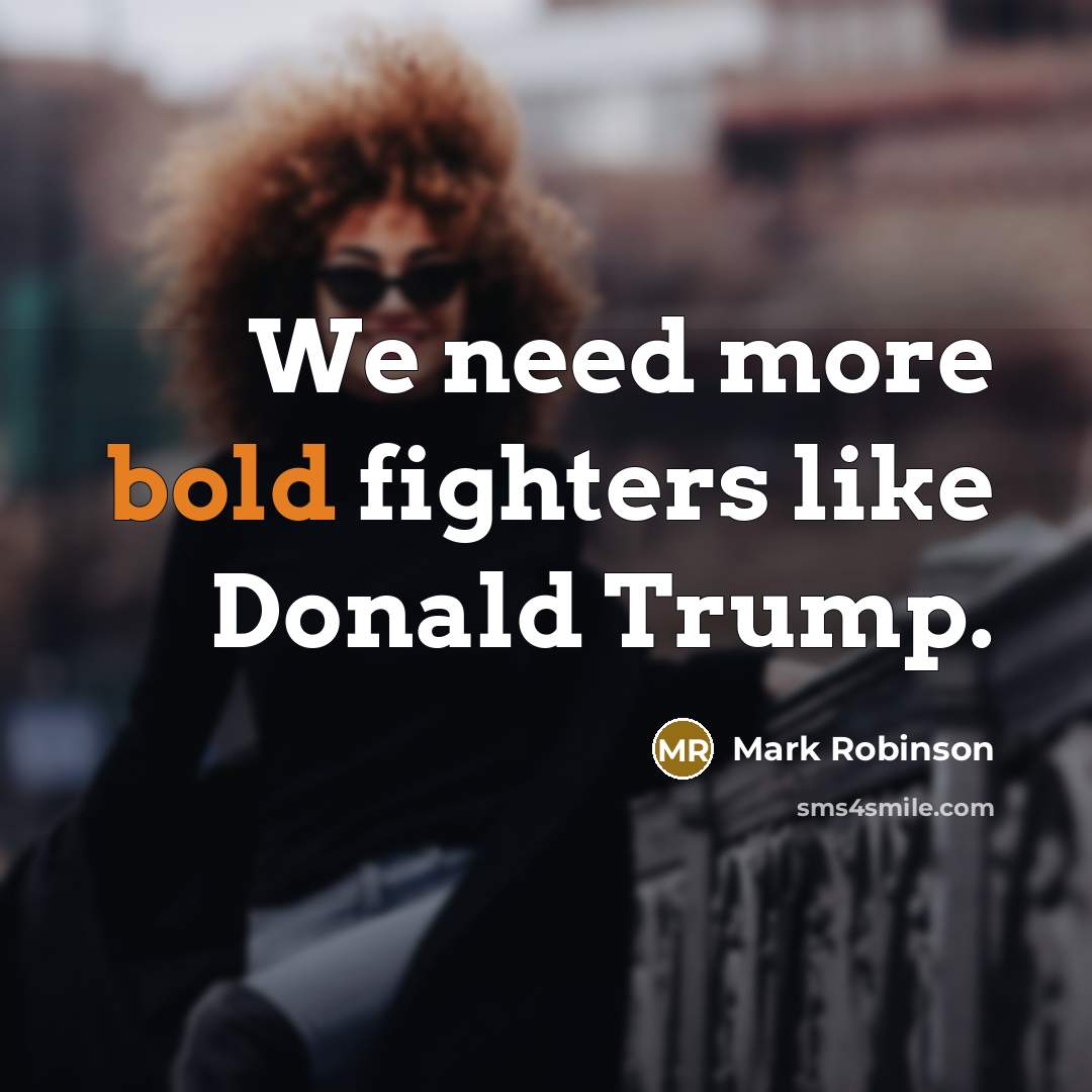 “We need more bold fighters like Donald Trump.…” quote by Mark Robinson