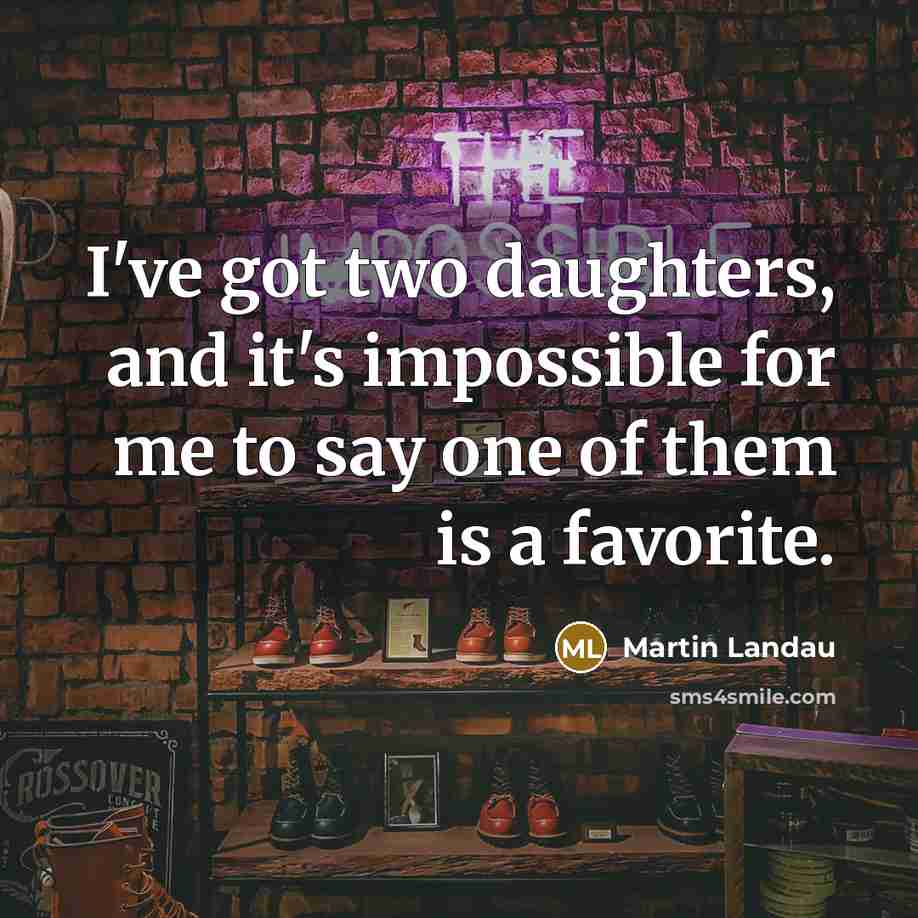 “I've got two daughters, and it's impossible for me to…” quote by Martin Landau