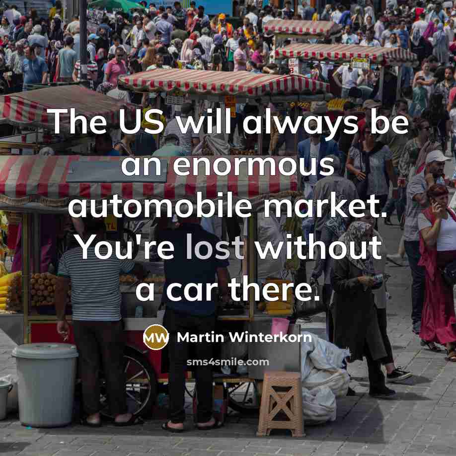 “The US will always be an enormous automobile market. You're…” quote by Martin Winterkorn