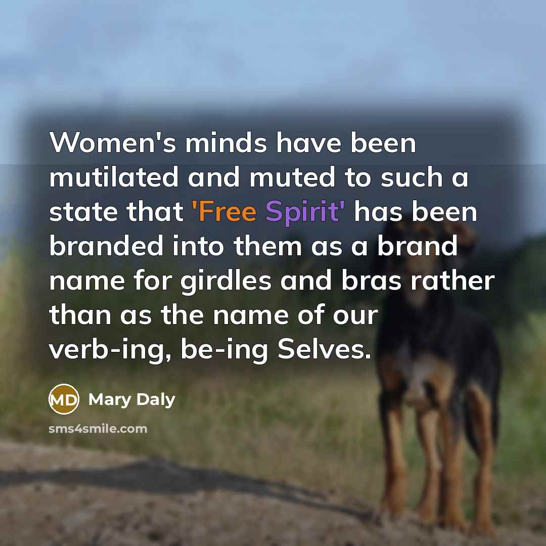 “Women's minds have been mutilated and muted to such a…” quote by Mary Daly
