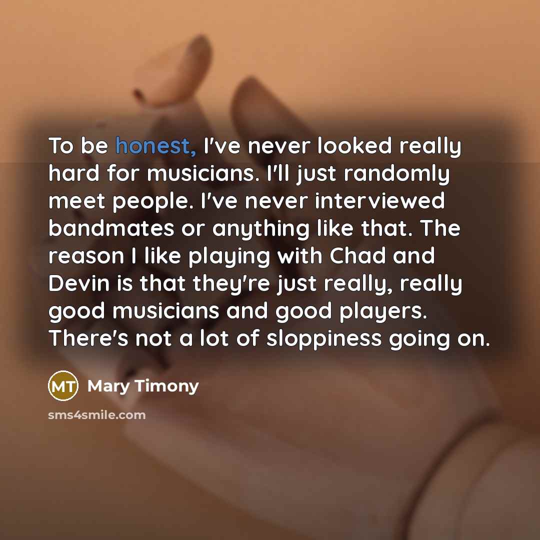 “To be honest, I've never looked really hard for musicians.…” quote by Mary Timony