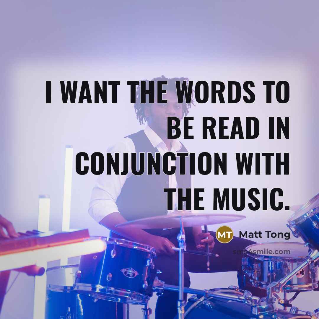 “I want the words to be read in conjunction with…” quote by Matt Tong