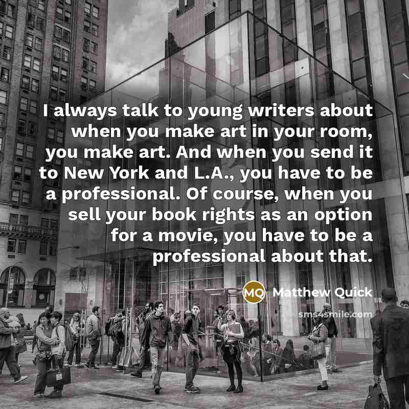 “I always talk to young writers about when you make…” quote by Matthew Quick