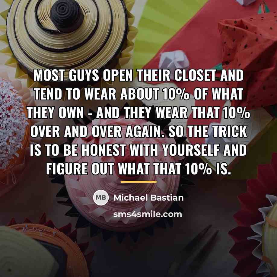 “Most guys open their closet and tend to wear about…” quote by Michael Bastian