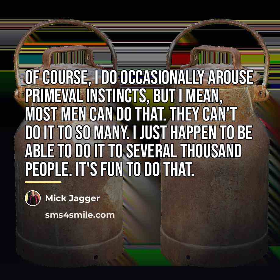 “Of course, I do occasionally arouse primeval instincts, but I…” quote by Mick Jagger